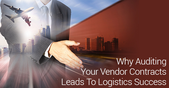 Why Auditing Your Vendor Contracts Leads To Logistics Success 